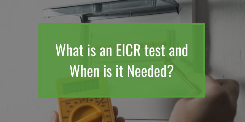 What is an EICR Test and When is it needed?